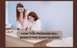 HOW THIS PROGRAM WILL BENEFIT THE BENEFICIARIES